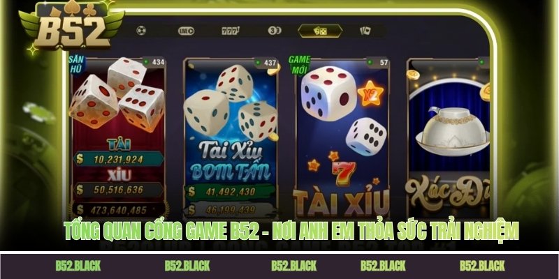 Tổng quan cổng game B52 – Nơi anh em thỏa sức trải nghiệm