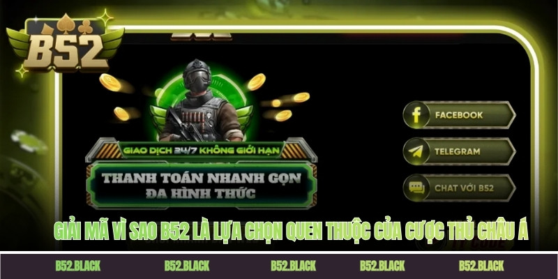 Giải mã vì sao B52 là lựa chọn quen thuộc của cược thủ châu Á