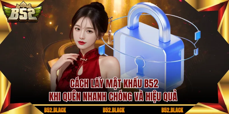 Cách lấy mật khẩu B52 thông quan nhân viên