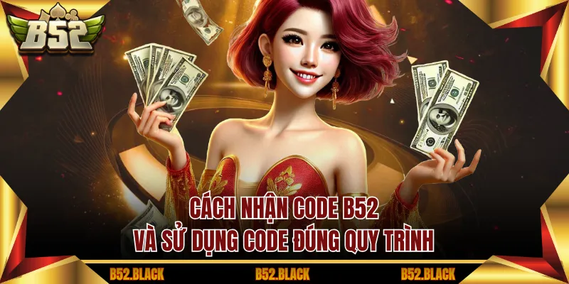 Cách nhận Code B52 và sử dụng code đúng quy trình