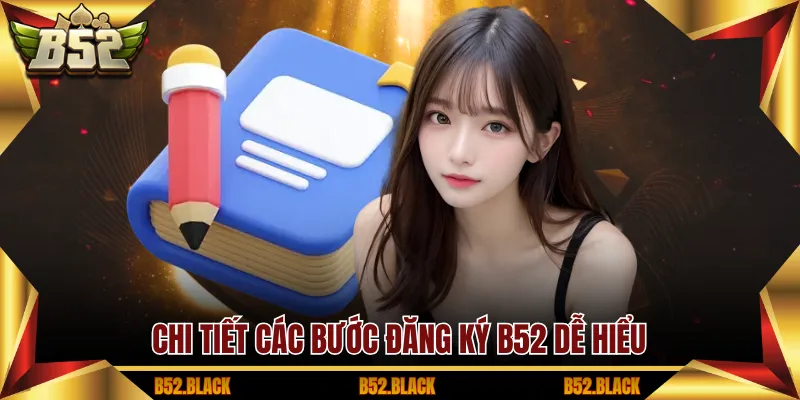 Chi tiết các bước đăng ký B52 dễ hiểu