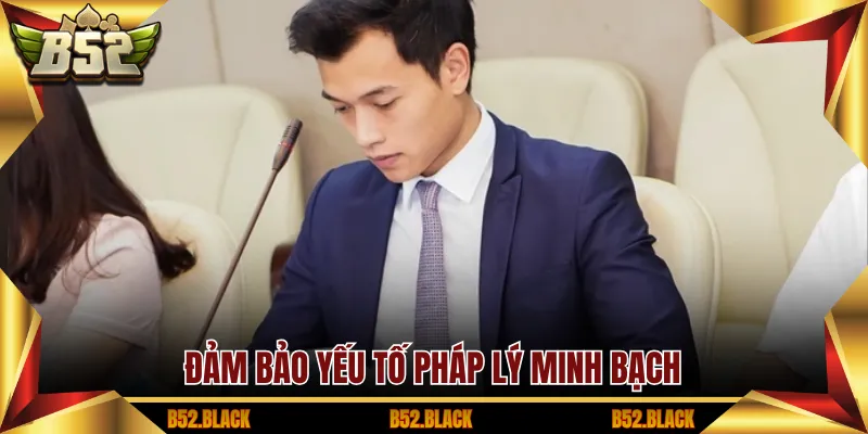 Đảm bảo yếu tố pháp lý minh bạch