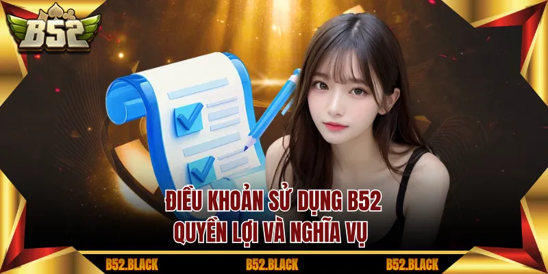 Điều khoản sử dụng B52- Quyền lợi và nghĩa vụ