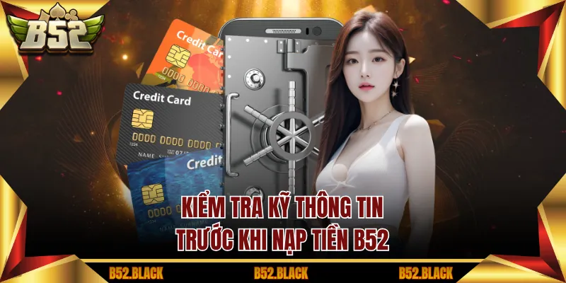 Kiểm tra kỹ thông tin trước khi nạp tiền B52