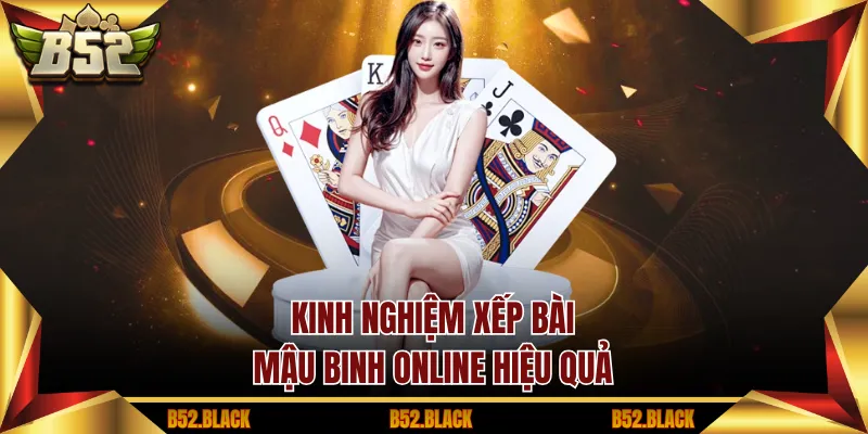 Kinh nghiệm xếp bài mậu binh online hiệu quả