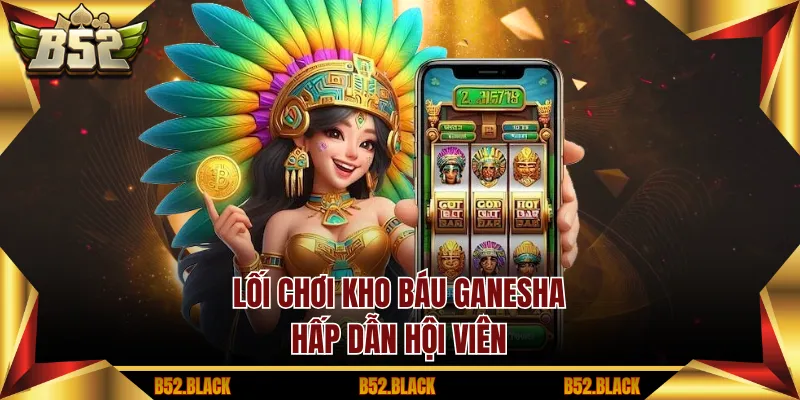 Lối chơi kho báu Ganesha hấp dẫn hội viên