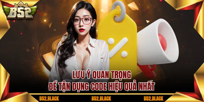 Lưu ý quan trọng để tận dụng code hiệu quả nhất