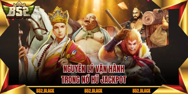 Nguyên lý vận hành trong nổ hũ jackpot