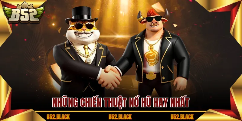 Những chiến thuật nổ hũ hay nhất