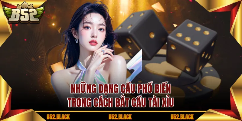 Những dạng cầu phổ biến trong cách bắt cầu tài xỉu