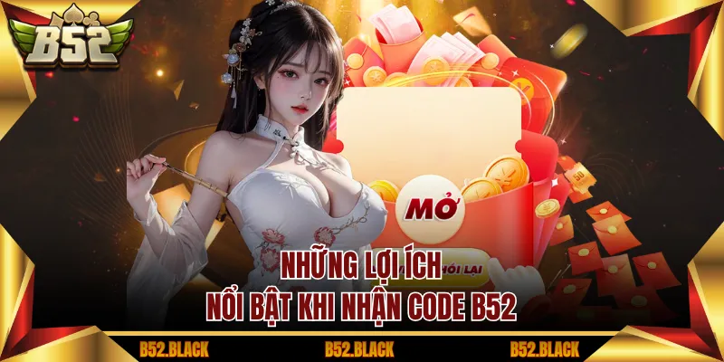 Những lợi ích nổi bật khi Nhận Code B52
