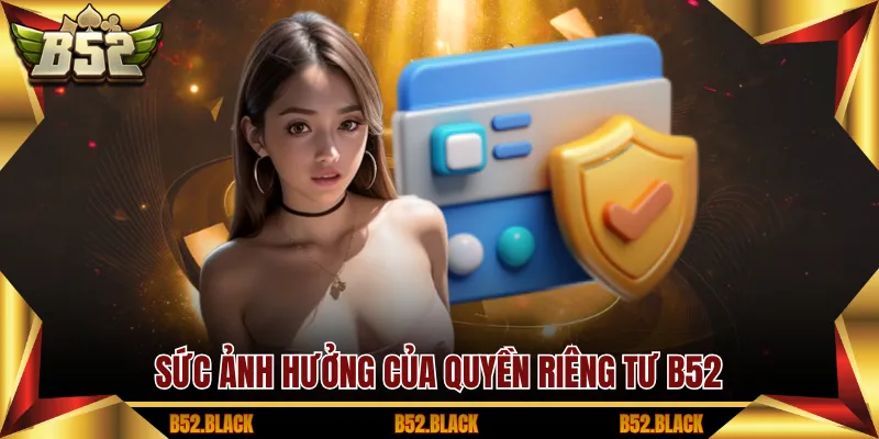 Sức ảnh hưởng của quyền riêng tư B52