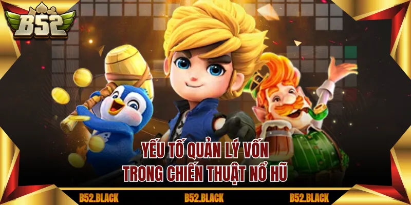 Yếu tố quản lý vốn trong chiến thuật nổ hũ